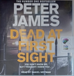 Dead at First Sight written by Peter James performed by Daniel Weyman on Audio CD (Unabridged)